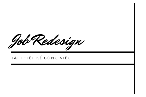 Tái thiết kế công việc (Job Redesign) là gì? Ưu điểm của tái thiết kế công việc