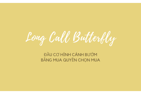 Đầu cơ hình cánh bướm bằng mua quyền chọn mua (Long Call Butterfly) là gì?