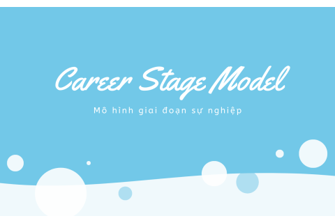 Mô hình giai đoạn sự nghiệp (Career Stage Model) là gì?