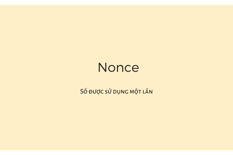 Số được sử dụng một lần (Nonce) trong công nghệ chuỗi khối là gì? Nội dung liên quan