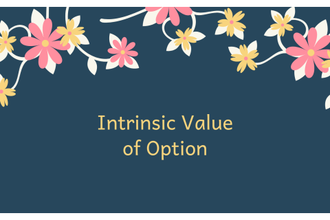 Giá trị nội tại của quyền chọn (Intrinsic Value of Option) là gì?