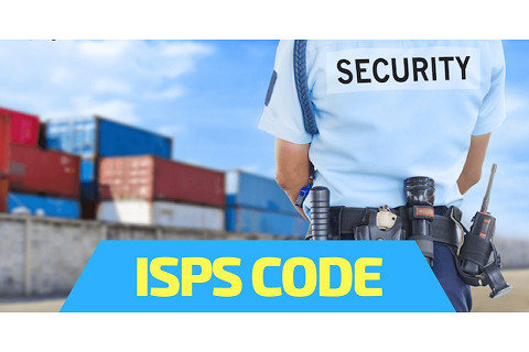 Bộ luật ISPS (International Ship and Port Facilities Sucurity - ISPS) là gì?