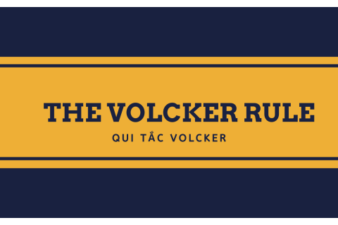 Qui tắc Volcker (The Volcker Rule) là gì?