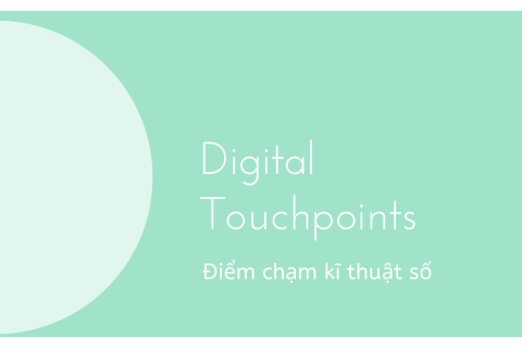 Điểm chạm kĩ thuật số (Digital Touchpoints) là gì? Ví dụ về điểm chạm kĩ thuật số