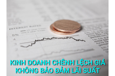 Kinh doanh chênh lệch giá không bảo đảm lãi suất (Uncovered Interest Arbitrage) là gì?