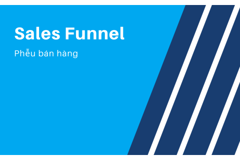 Phễu bán hàng (Sales Funnel) là gì? Các giai đoạn trong phễu bán hàng