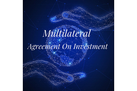 Hiệp định đầu tư đa phương (Multilateral Agreement on Investment - MAI) là gì? Vai trò và hạn chế