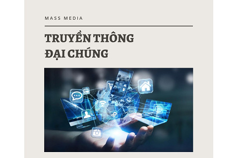 Truyền thông đại chúng (Mass Communications) là gì? Đặc điểm và vai trò