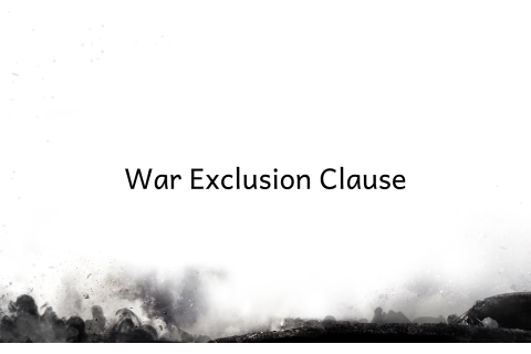 Điều khoản loại trừ chiến tranh (War Exclusion Clause) là gì?