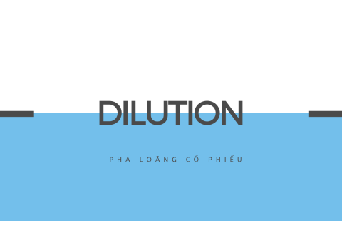 Pha loãng cổ phiếu (Dilution) là gì? Ảnh hưởng của pha loãng cổ phiếu