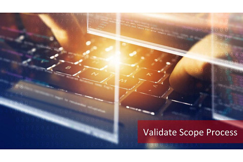 Xác nhận phạm vi (Validate Scope) trong quản lí phạm vi dự án là gì? Vai trò