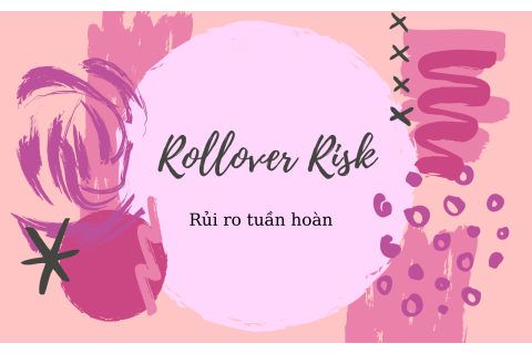 Rủi ro tuần hoàn (Rollover Risk) là gì? Giải thích về rủi ro tuần hoàn