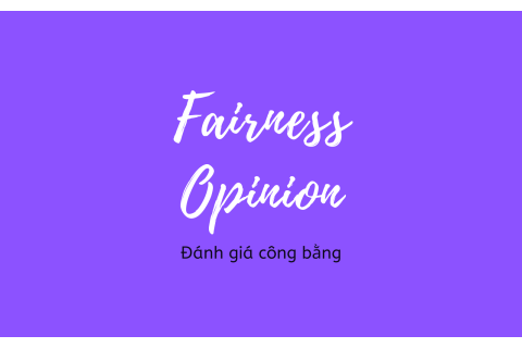 Đánh giá công bằng (Fairness Opinion) là gì?