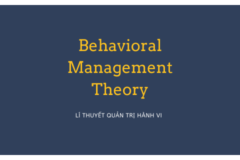 Lí thuyết quản trị hành vi (Behavioral Management Theory) là gì?