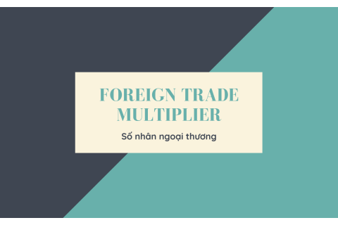 Số nhân ngoại thương (Foreign trade multiplier) là gì?