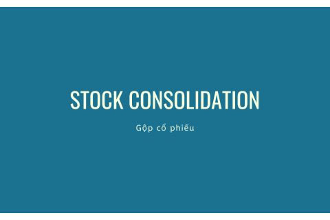 Gộp cổ phiếu (Stock Consolidation) là gì?