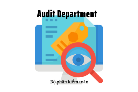 Bộ phận kiểm toán (Audit Department) là gì? Chức năng chính