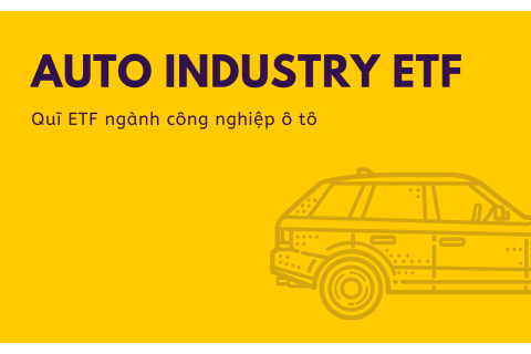 Quĩ ETF ngành công nghiệp ô tô (Auto Industry ETF) là gì?