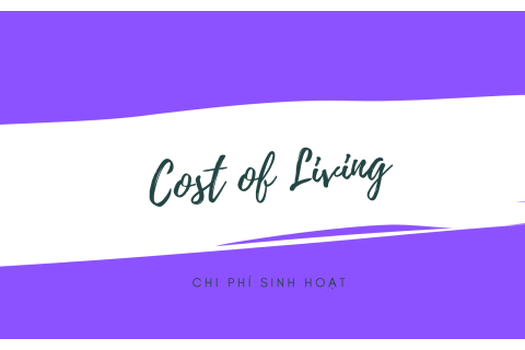 Chi phí sinh hoạt (Cost of Living) là gì?