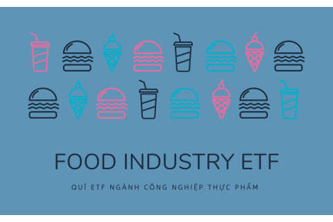 Quĩ ETF ngành công nghiệp thực phẩm (Food Industry ETF) là gì?