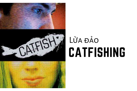 Lừa đảo Catfishing là gì? Ảnh hưởng của nó đến nạn nhân