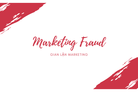 Gian lận marketing (Marketing Fraud) là gì?