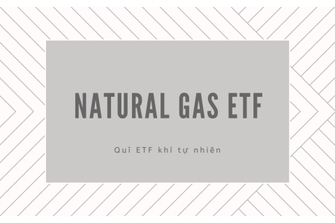 Quĩ ETF khí tự nhiên (Natural Gas ETF) là gì?