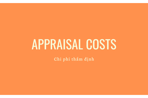 Chi phí thẩm định (Appraisal Costs) là gì? Hiểu chi phí thẩm định