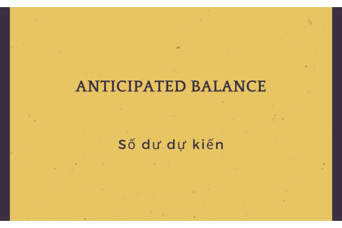 Số dư dự kiến (Anticipated Balance) là gì? Hiểu về số dư dự kiến