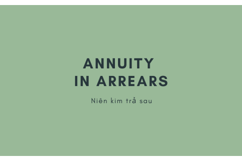 Niên kim trả sau (Annuity in Arrears) là gì? Cách thức hoạt động của Niên kim trả sau