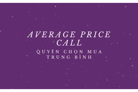 Quyền chọn mua trung bình (Average Price Call) là gì? Hiểu về quyền chọn mua trung bình