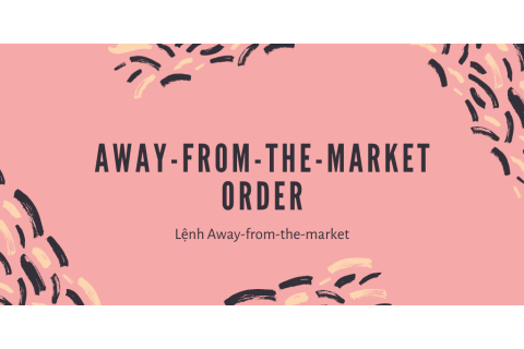 Lệnh Away-from-the-market (Away-from-the-market order) là gì?