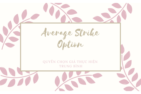 Quyền chọn giá thực hiện trung bình (Average Strike Option) là gì?