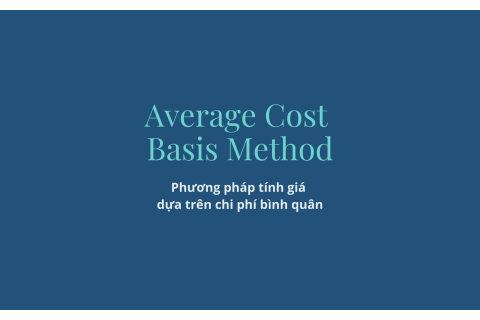 Phương pháp tính giá dựa trên chi phí bình quân (Average Cost Basis Method) là gì?