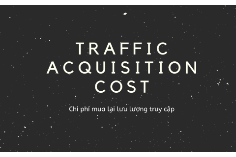 Chi phí mua lại lưu lượng truy cập (Traffic Acquisition Cost - TAC) là gì?