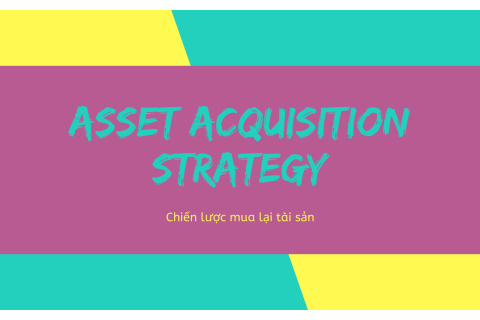 Chiến lược mua lại tài sản (Asset Acquisition Strategy) là gì?