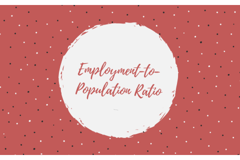 Tỉ lệ có việc làm (Employment-to-Population Ratio) là gì?