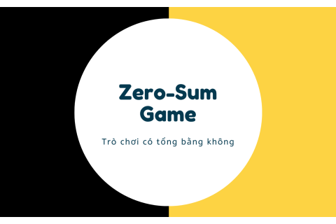 Trò chơi có tổng bằng không (Zero-Sum Game) là gì? Ứng dụng trong giao dịch thực tế