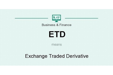 Chứng khoán phái sinh được giao dịch tại sàn (Exchange Traded Derivative - ETD) là gì?