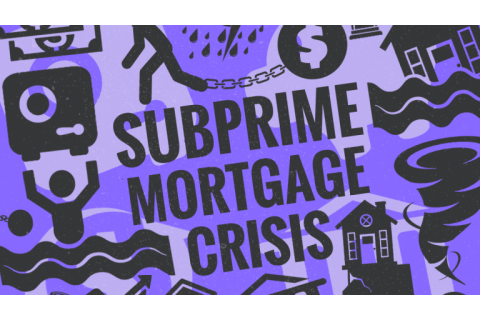 Khủng hoảng cho vay thế chấp dưới chuẩn (Subprime mortgage crisis) là gì?