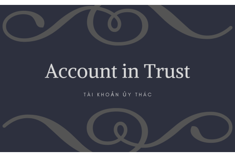 Tài khoản ủy thác (Account in Trust) là gì? Cách thức hoạt động của Tài khoản ủy thác