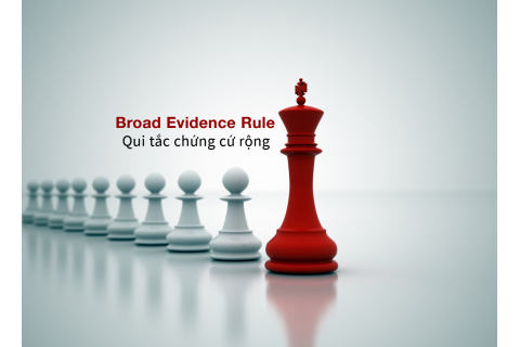 Qui tắc chứng cứ rộng (Broad Evidence Rule) là gì? Ưu, nhược điểm