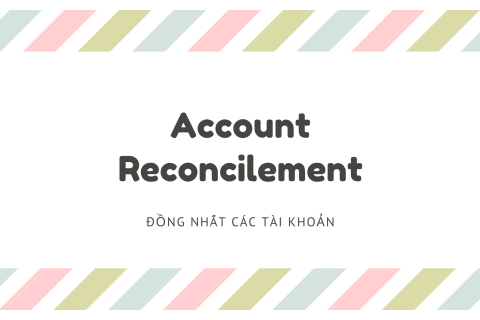 Đồng nhất các tài khoản (Account Reconcilement) là gì? Cách thức hoạt động