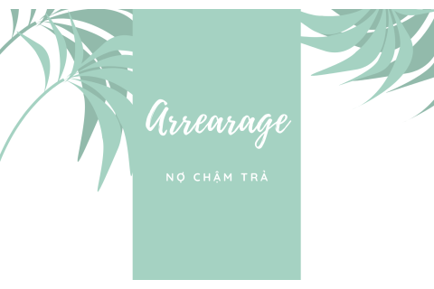 Nợ chậm trả (Arrearage) là gì? Nội dung về Nợ chậm trả