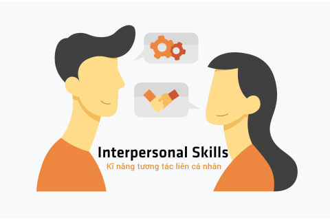 Kĩ năng tương tác liên cá nhân (Interpersonal Skills) là gì? Tại sao cần có kĩ năng này?