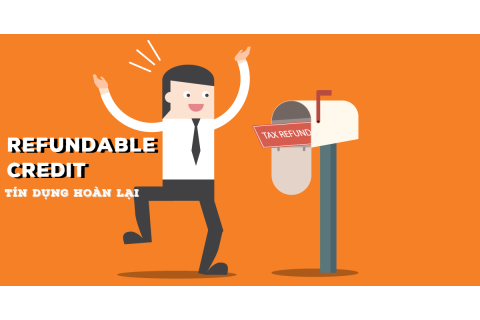 Tín dụng hoàn lại (Refundable Credit) là gì? Đặc điểm và điều kiện sử dụng