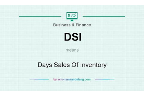 Thời gian thanh lí hàng tồn (Days Sales of Inventory - DSI) là gì? Đặc điểm