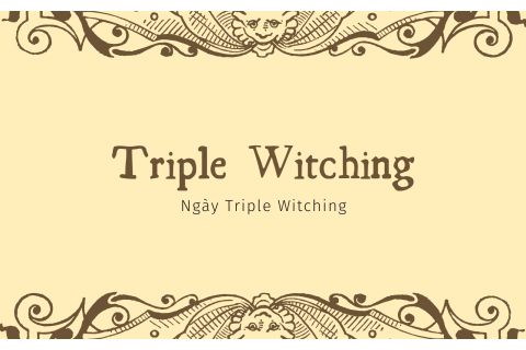 Ngày Triple Witching (Triple Witching) là gì? Nội dung về ngày Triple Witching