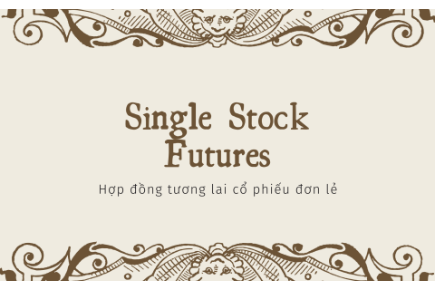 Hợp đồng tương lai cổ phiếu đơn lẻ (Single Stock Futures) là gì?