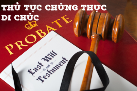 Thủ tục chứng thực di chúc (Probate) là gì? Thủ tục chứng thực di chúc có thực sự cần thiết?